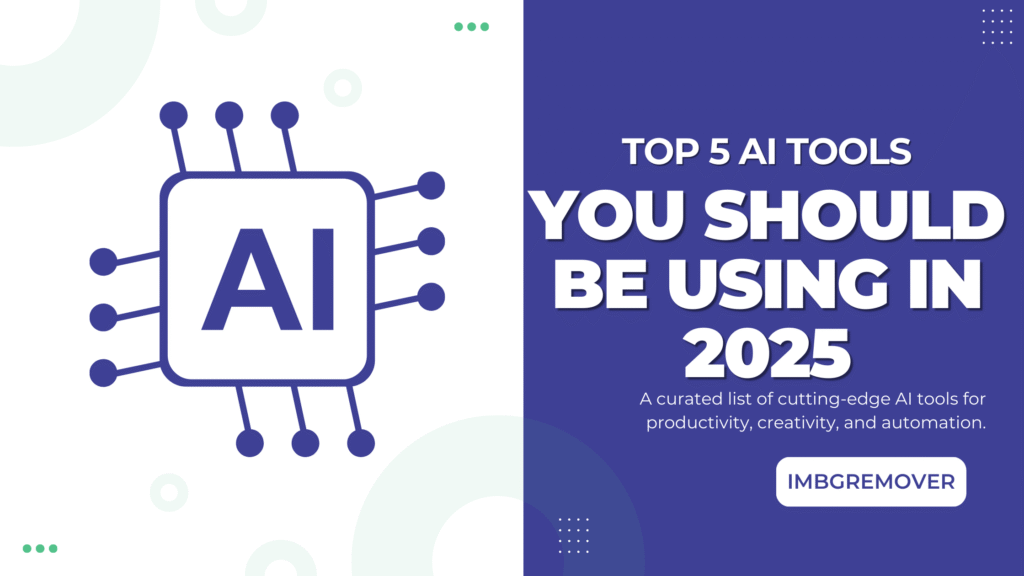 Top 5 AI Tools You Should Be Using in 2025.png