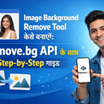 Image Background Remove Tool कैसे बनाएँ Remove.bg API के साथ Step-by-Step गाइड'